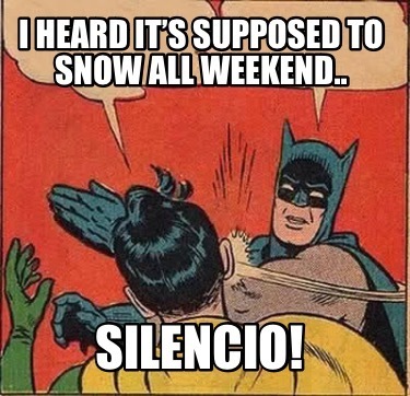Slap-Meme-Snow-all-weekend-long